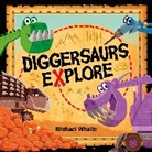Michael Whaite, Whaite Michael, Michael Whaite, Whaite Michael - Diggersaurs Explore