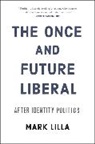 Mark Lilla - The Once and Future Liberal