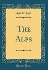 Arnold Lunn - The Alps (Classic Reprint)