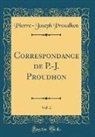 Pierre-Joseph Proudhon - Correspondance de P.-J. Proudhon, Vol. 2 (Classic Reprint)
