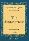 Elizabeth Von Arnim - The Benefactress, Vol. 1 of 2 (Classic Reprint)