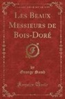 George Sand - Les Beaux Messieurs de Bois-Doré, Vol. 1 (Classic Reprint)