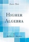 Herbert E. Hawkes - Higher Algebra (Classic Reprint)