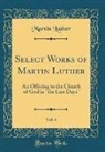 Martin Luther - Select Works of Martin Luther, Vol. 4