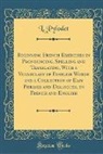 L. Pylodet - Beginning French Exercises in Pronouncing, Spelling and Translating, With a Vocabulary of Familiar Words and a Collection of Easy Phrases and Dialogues, in French and English (Classic Reprint)