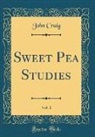 John Craig - Sweet Pea Studies, Vol. 1 (Classic Reprint)