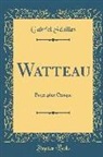Gabriel Seailles, Gabriel Séailles - Watteau: Biographie Critique (Classic Reprint)