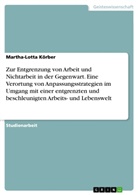 Martha-Lotta Körber - Zur Entgrenzung von Arbeit und Nichtarbeit in der Gegenwart. Eine Verortung von Anpassungsstrategien im Umgang mit einer entgrenzten und beschleunigten Arbeits- und Lebenswelt