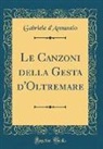 Gabriele D'Annunzio - Le Canzoni della Gesta d'Oltremare (Classic Reprint)