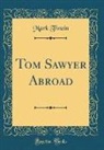 Mark Twain - Tom Sawyer Abroad (Classic Reprint)