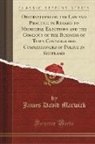 James David Marwick - Observations on the Law and Practice in Regard to Municipal Elections and the Conduct of the Business of Town Councils and Commissioners of Police in Scotland (Classic Reprint)