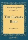 Christoph Von Schmid - The Canary Bird (Classic Reprint)