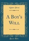 Robert Frost - A Boy's Will (Classic Reprint)