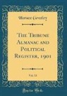 Horace Greeley - The Tribune Almanac and Political Register, 1901, Vol. 13 (Classic Reprint)