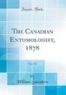 William Saunders - The Canadian Entomologist, 1878, Vol. 10 (Classic Reprint)