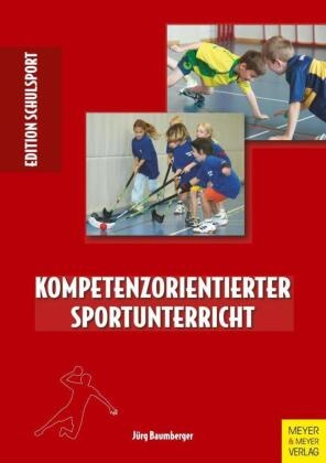 Jürg Baumberger - Kompetenzorientierter Sportunterricht - Eine explorative Studie an Primarschulen zur Umsetzung des Lehrplans 21 Bewegung und Sport