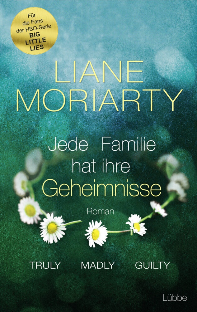 Liane Moriarty - Truly Madly Guilty - Jede Familie hat ihre Geheimnisse - Roman