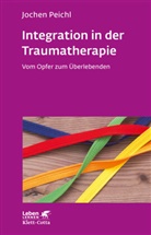 Jochen Peichl - Integration in der Traumatherapie (Leben Lernen, Bd. 300)
