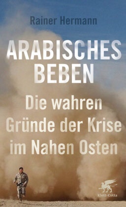 Rainer Hermann - Arabisches Beben - Die wahren Gründe der Krise im Nahen Osten