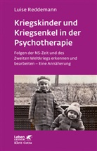 Luise Reddemann - Kriegskinder und Kriegsenkel in der Psychotherapie (Leben Lernen, Bd. 277)