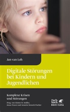 Jan van Loh, Jan van Loh, A Streeck-Fischer (Prof. Dr.), Jona Tesarz (Dr.), Jonas Tesarz (Dr.) - Digitale Störungen bei Kindern und Jugendlichen (Komplexe Krisen und Störungen, Bd. 2)