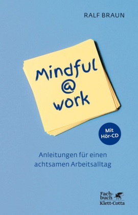 Ralf Braun - Mindful@work, m. Audio-CD - Anleitungen für einen achtsamen Arbeitsalltag