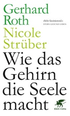 Gerhard Roth, Gerhard (Prof.) Roth, Gerhard (Professor) Roth, Professor Gerhard Roth, Nicole Strüber, Nicole (Prof.) Strüber... - Wie das Gehirn die Seele macht
