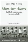 Rainer Moritz, Abel P. Pitous, Abel Paul Pitous, Brigitte Große - Mon cher Albert. Fußball war unsere Leidenschaft