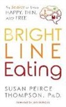 Susan Peirce Thompson, Tanya Eby, Susan Peirce Thompson - Bright Line Eating: The Science of Living Happy, Thin & Free (Audio book)