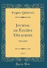 Eugene Delacroix, Eugène Delacroix - Journal de Eugène Delacroix, Vol. 1