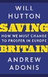 Andrew Adonis, Adonis Andrew, Wil Hutton, Will Hutton, Hutton Will - Saving Britain