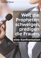 Alexander Basnar - Weil die Propheten schweigen, predigen die Frauen.