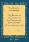 Ernst Cassirer - Der Kritische Idealismus und die Philosophie des Gesunden Menschenverstandes (Classic Reprint)