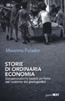 Massimo Folador - Storie di ordinaria economia. L'organizzazione (quasi) perfetta nel racconto dei protagonisti