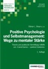 Ottmar L. Braun, Prof Dr Ottmar Braun, Prof Dr Ottmar L Braun, Prof. Dr. Ottmar L. Braun, Natali Gouasé, Natalie Gouasé... - Positive Psychologie und Selbstmanagement: Wege zu mentaler Stärke