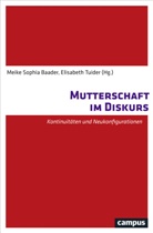 Meike Sophia Baader, Sandra Busch, Le Correll, Elisabeth Tuider, Meike Baader, Meike Sophia Baader... - Mutterschaft im Diskurs