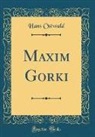 Hans Ostwald - Maxim Gorki (Classic Reprint)