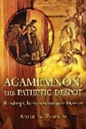 Andrew Porter, Andrew (University of London) Porter - Agamemnon, the Pathetic Despot