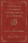 Miguel De Cervantes Saavedra - Histoire de l'Admirable Don Quichotte de la Manche (Classic Reprint)