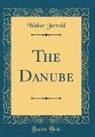Walter Jerrold - The Danube (Classic Reprint)