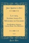 Jean Baptiste Colbert - Lettres, Instructions Et Mémoires de Colbert, Vol. 5