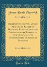 James David Marwick - Observations on the Law and Practice in Regard to Municipal Elections and the Conduct of the Business of Town Councils and Commissioners of Police in Scotland (Classic Reprint)