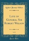 Robert Thomas Wilson - Life of General Sir Robert Wilson, Vol. 1 (Classic Reprint)