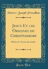 Pierre-Joseph Proudhon - Jésus Et les Origines du Christianisme