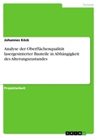 Johannes Köck - Analyse der Oberflächenqualität lasergesinterter Bauteile in Abhängigkeit des Alterungszustandes