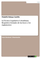 Filadelfo Robayo Castillo - La Técnica Legislativa Colombiana. Requisitos formales de las leyes y los reglamentos