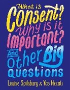 Yas Necati, Louise Spilsbury - What is Consent? Why is it Important? And Other Big Questions