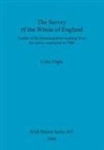 Colin Flight - The Survey of the Whole of England: Studies of the Documentation Resulting from the Survey Conducted in 1086