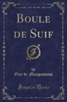Guy de Maupassant - Boule de Suif (Classic Reprint)