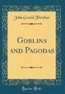 John Gould Fletcher - Goblins and Pagodas (Classic Reprint)